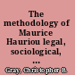 The methodology of Maurice Hauriou legal, sociological, philosophical /