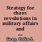 Strategy for chaos revolutions in military affairs and the evidence of history /