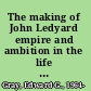 The making of John Ledyard empire and ambition in the life of an early American traveler /