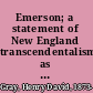 Emerson; a statement of New England transcendentalism as expressed  in the philosophy of its chief exponent