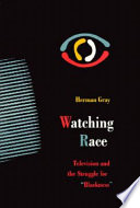 Watching race : television and the struggle for "Blackness" /