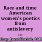 Race and time American women's poetics from antislavery to racial modernity /
