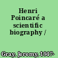 Henri Poincaré a scientific biography /