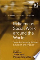 Indigenous social work around the world towards culturally relevant education and practice /