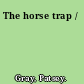 The horse trap /