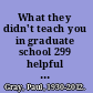 What they didn't teach you in graduate school 299 helpful hints for success in your academic career /