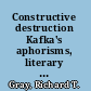 Constructive destruction Kafka's aphorisms, literary tradition, and literary transformation /