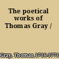 The poetical works of Thomas Gray /