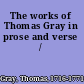 The works of Thomas Gray in prose and verse /