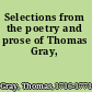 Selections from the poetry and prose of Thomas Gray,