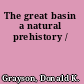 The great basin a natural prehistory /