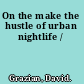 On the make the hustle of urban nightlife /