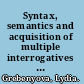 Syntax, semantics and acquisition of multiple interrogatives who wants what? /