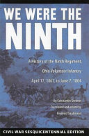 We were the Ninth : a history of the Ninth Regiment, Ohio Volunteer Infantry, April 17, 1861, to June 7, 1864 /