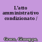 L'atto amministrativo condizionato /