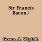 Sir Francis Bacon /