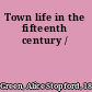 Town life in the fifteenth century /