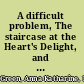 A difficult problem, The staircase at the Heart's Delight, and other stories.