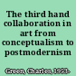 The third hand collaboration in art from conceptualism to postmodernism /