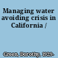 Managing water avoiding crisis in California /