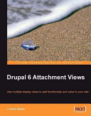 Drupal 6 attachment views use multiple-display views to add functionality and value to your site! /