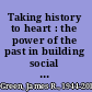 Taking history to heart : the power of the past in building social movements /