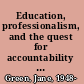 Education, professionalism, and the quest for accountability hitting the target but missing the point /