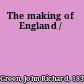 The making of England /