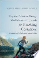 Cognitive-behavioral therapy, mindfulness, and hypnosis for smoking cessation : a scientifically informed intervention /