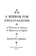 A mirror for Anglo-Saxons ; a discovery of America, a rediscovery of England.