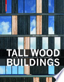 Tall wood buildings : design, construction and performance /