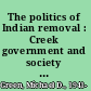 The politics of Indian removal : Creek government and society in crisis /