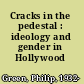 Cracks in the pedestal : ideology and gender in Hollywood /