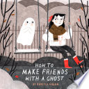 How to make friends with a ghost /