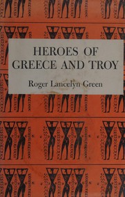 Heroes of Greece and Troy : retold from the ancient authors /