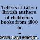 Tellers of tales : British authors of children's books from 1800 to 1964 /
