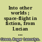 Into other worlds ; space-flight in fiction, from Lucian to Lewis.