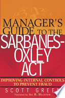 Manager's guide to the Sarbanes-Oxley Act : improving internal controls to prevent fraud /