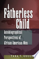 A fatherless child autobiographical perspectives on African American men /