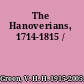 The Hanoverians, 1714-1815 /