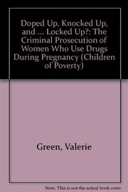 Doped up, knocked up, and ... locked up? : the criminal prosecution of women who use drugs during pregnancy /