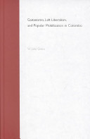 Gaitanismo, left liberalism, and popular mobilization in Colombia /