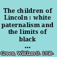 The children of Lincoln : white paternalism and the limits of black opportunity in Minnesota, 1860-1876 /