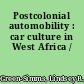 Postcolonial automobility : car culture in West Africa /