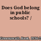 Does God belong in public schools? /