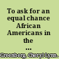 To ask for an equal chance African Americans in the Great Depression /