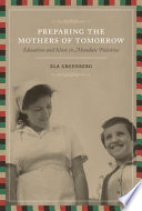 Preparing the mothers of tomorrow education and Islam in mandate Palestine /