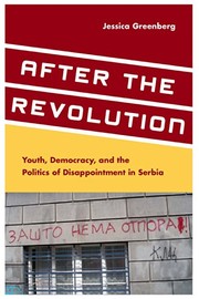 After the revolution : youth, democracy, and the politics of disappointment in Serbia /