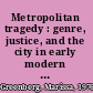 Metropolitan tragedy : genre, justice, and the city in early modern England /