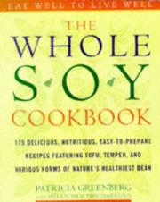 The whole soy cookbook : 175 delicious, nutritious, easy-to-prepare recipes featuring tofu, tempeh, and various forms of nature's healthiest bean /